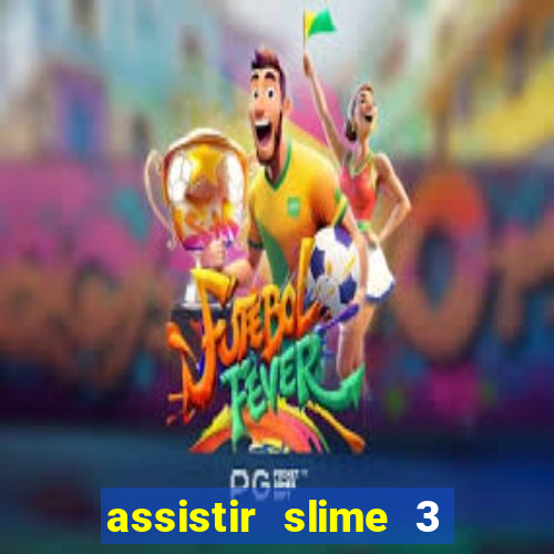 assistir slime 3 temporada dublado